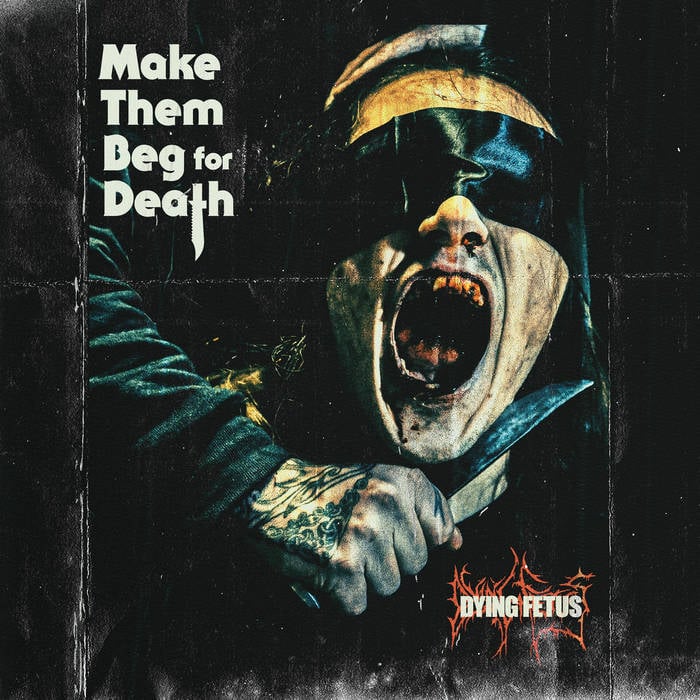 Dying Fetus – Make Them Beg For Death – 2023